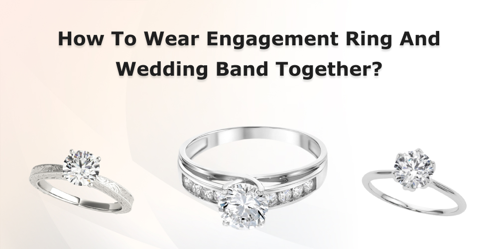 public/uploads/2021/10/How-To-Wear-Engagement-Ring-And-Wedding-Band-Together.jpg