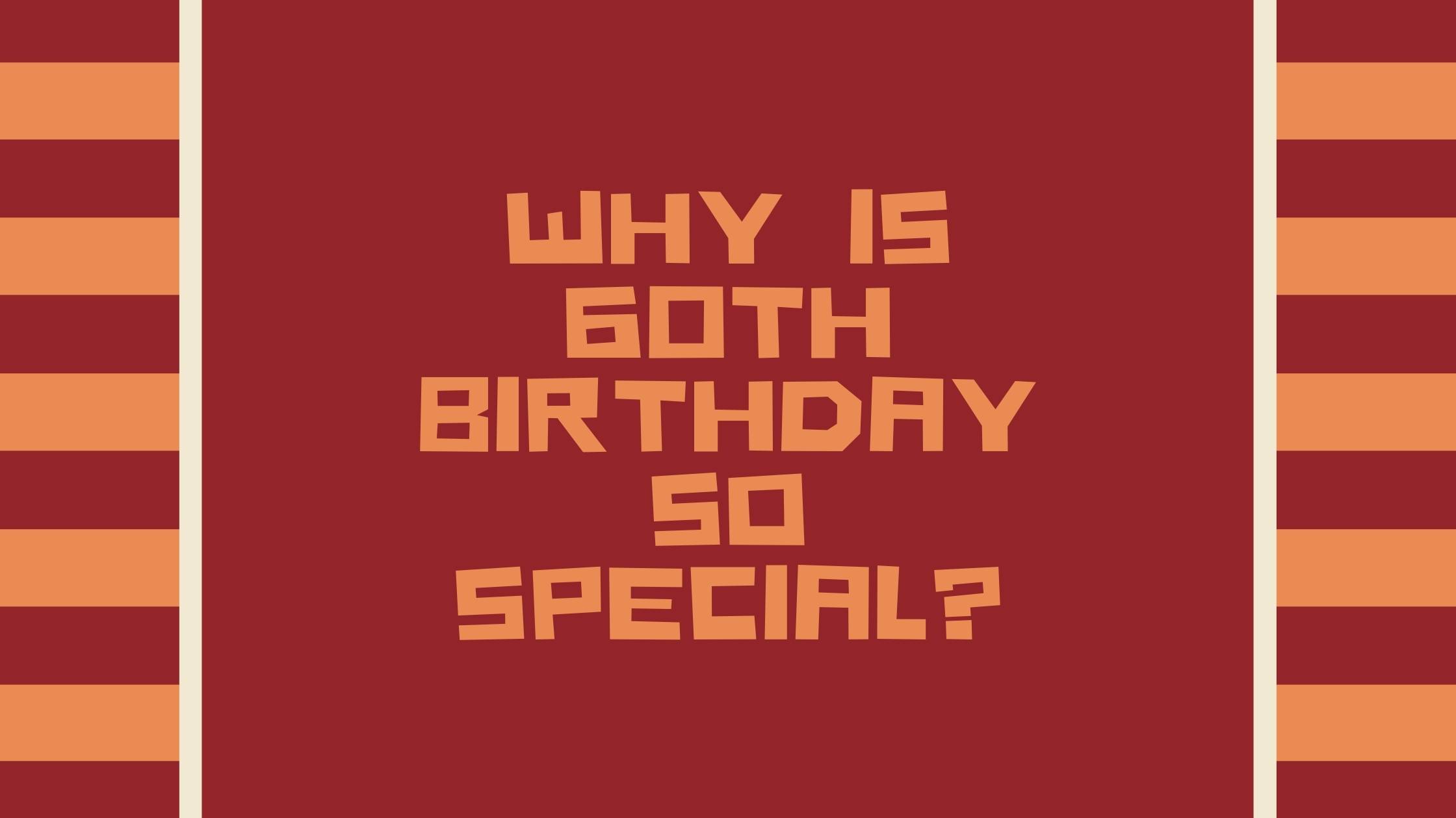 public/uploads/2021/11/Why-is-60th-Birthday-so-Special.jpg