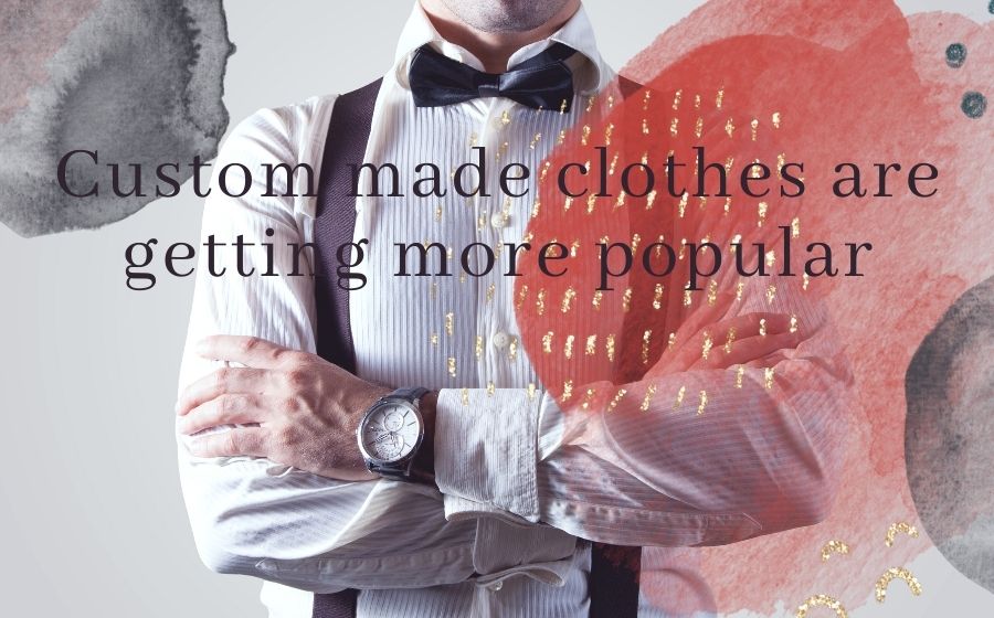 public/uploads/2022/01/Custom-made-clothes-are-getting-more-popular.jpg