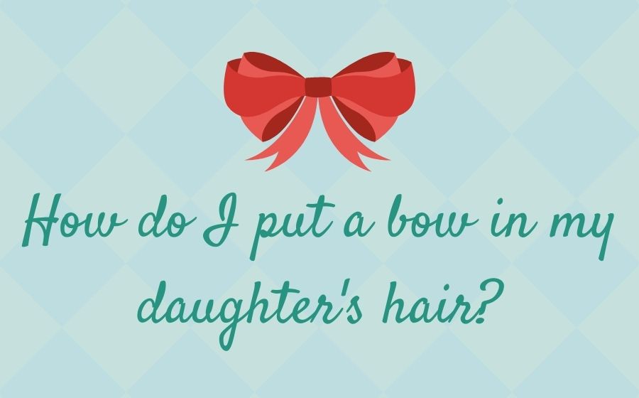 public/uploads/2022/01/How-do-I-put-a-bow-in-my-daughters-hair.jpg