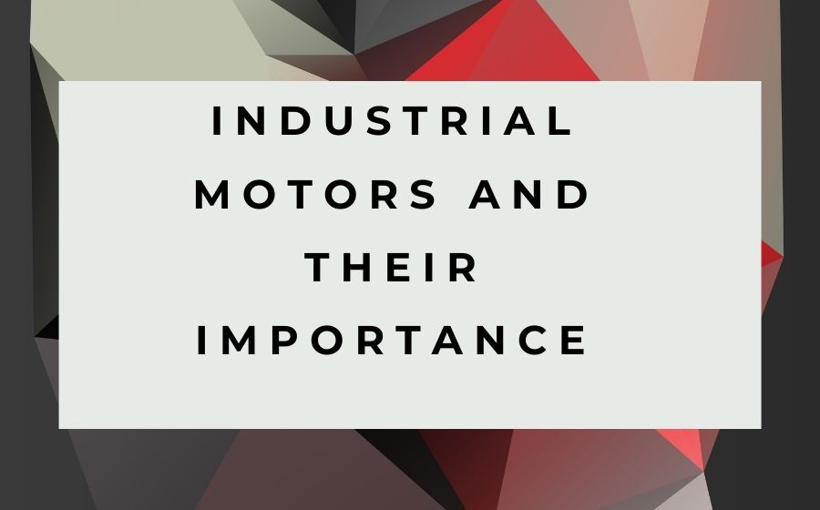 public/uploads/2022/01/Industrial-motors-and-their-importance.jpg