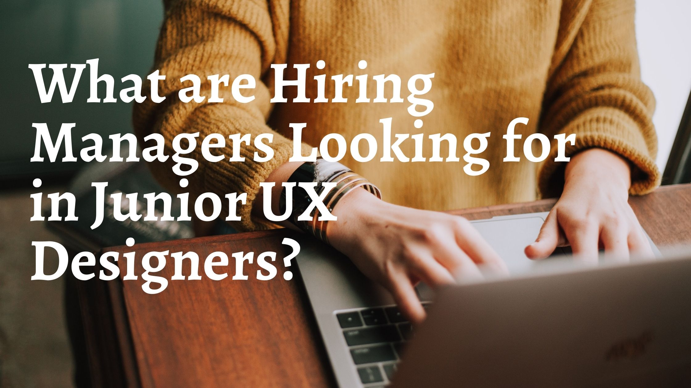 public/uploads/2022/01/What-are-Hiring-Managers-Looking-for-in-Junior-UX-Designers.jpg