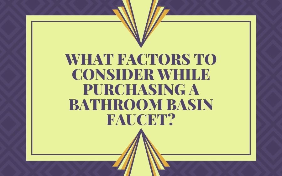 public/uploads/2022/01/What-factors-to-consider-while-purchasing-a-bathroom-basin-faucet.jpg