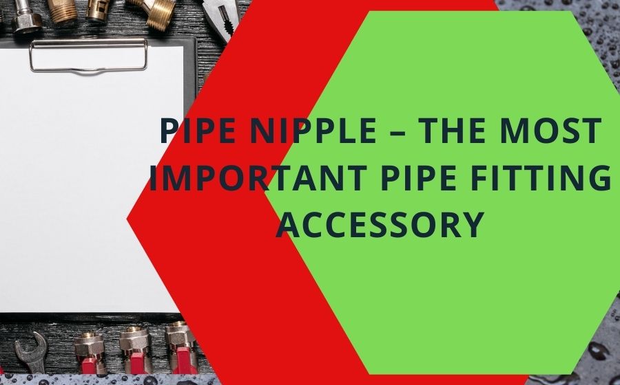 public/uploads/2022/02/Pipe-Nipple-–-The-Most-Important-Pipe-Fitting-Accessory.jpg