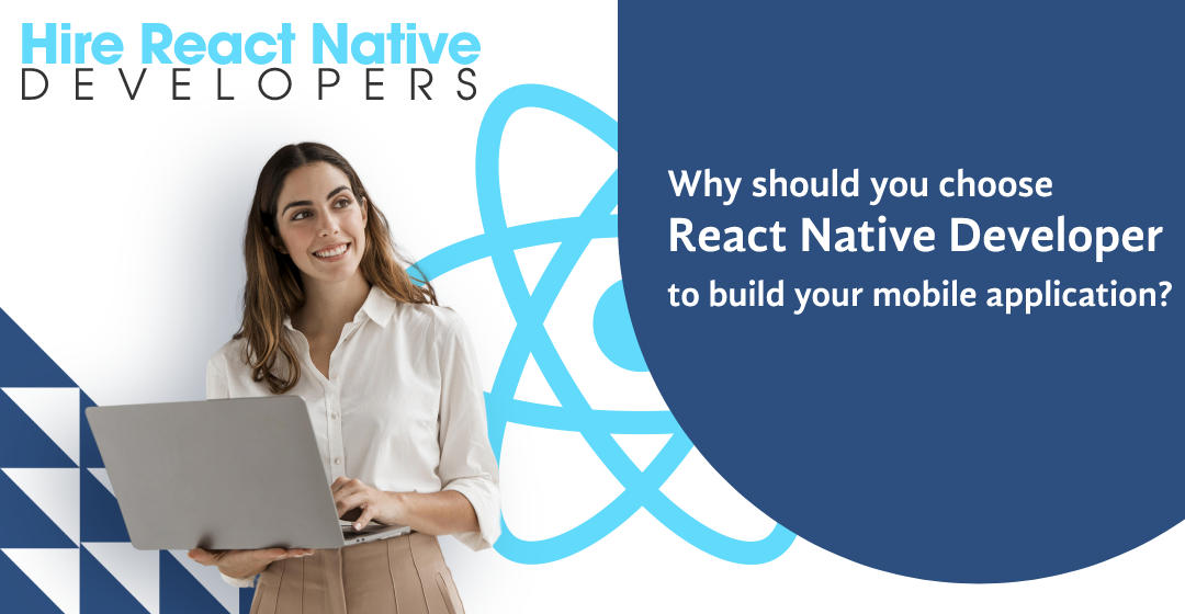 public/uploads/2022/10/Why-Should-You-Choose-React-Native-Developer-To-Build-Your-Mobile-Application.png