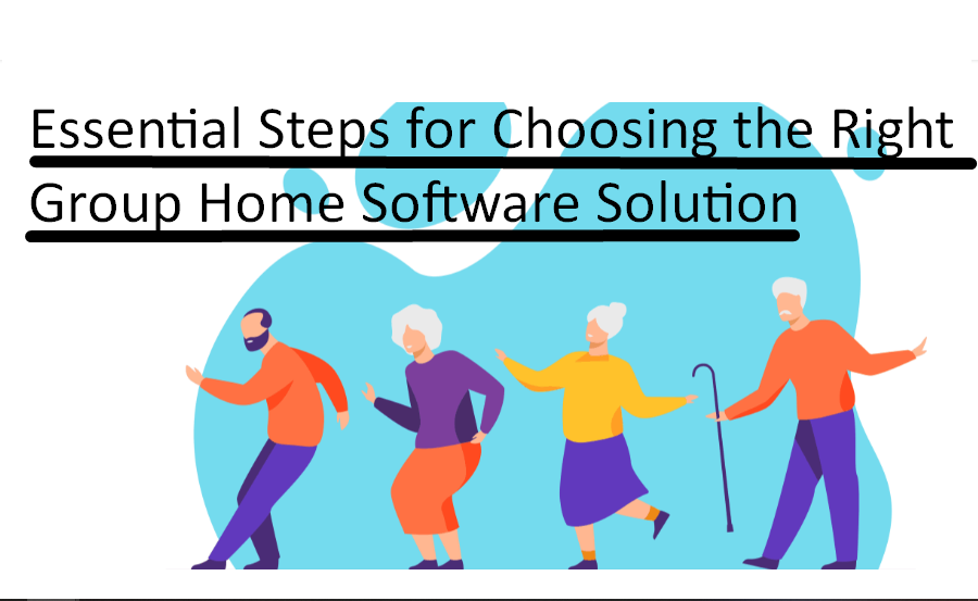 public/uploads/2023/04/Essential-Steps-for-Choosing-the-Right-Group-Home-Software-Solution.png